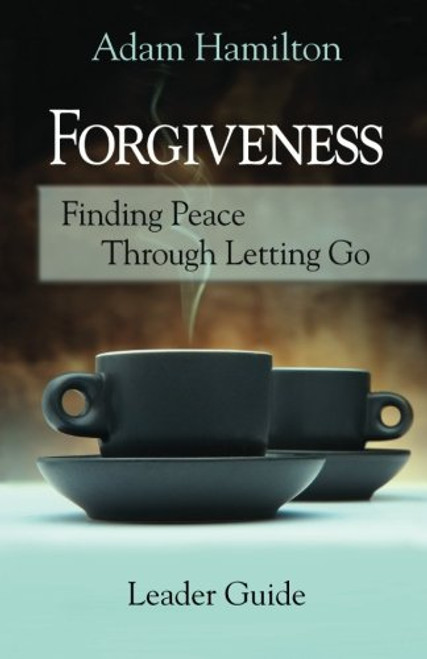 Forgiveness - Leader Guide: Finding Peace Through Letting Go