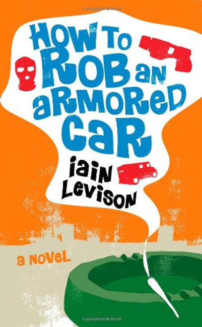 How to Rob an Armored Car How to Rob an Armored Car