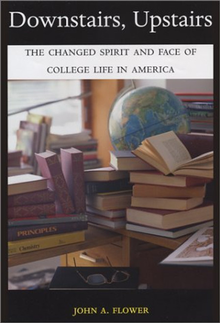 Downstairs, Upstairs: The Changed Spirit and Face of College Life in America Downstairs, Upstairs: The Changed Spirit and Face of College Life in America