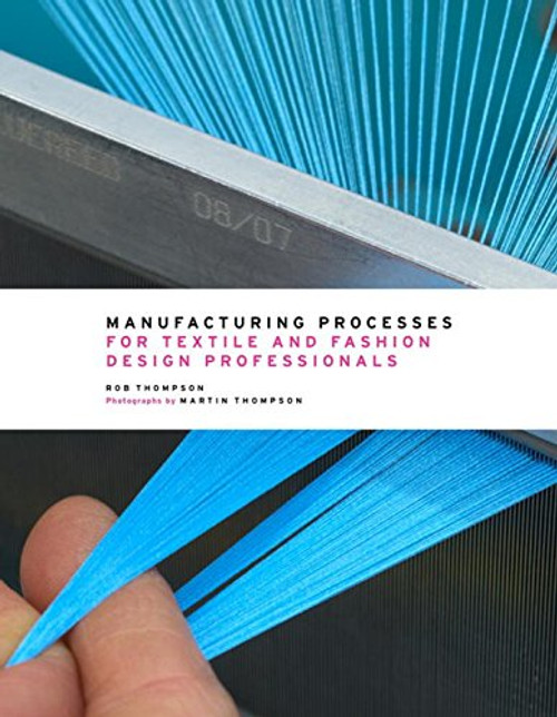 Manufacturing Processes for Textile and Fashion Design Professionals