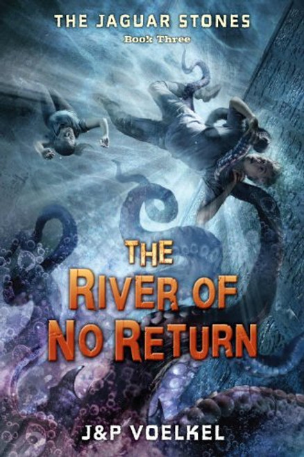 The Jaguar Stones, Book Three: The River of No Return