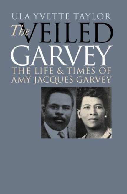 The Veiled Garvey: The Life and Times of Amy Jacques Garvey