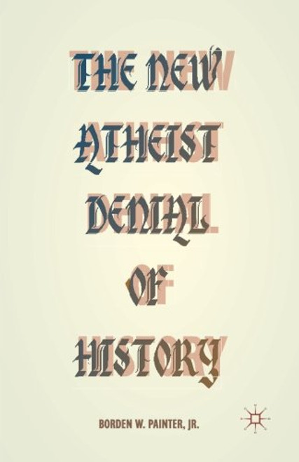 The New Atheist Denial of History
