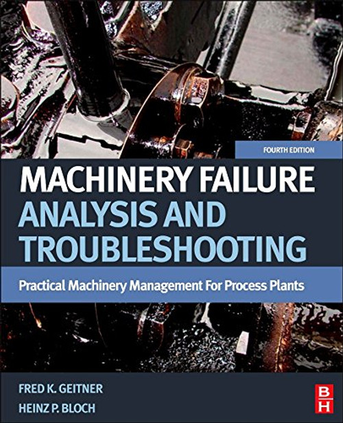 2: Machinery Failure Analysis and Troubleshooting, Fourth Edition: Practical Machinery Management for Process Plants