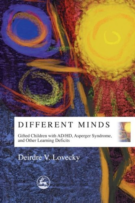 Different Minds: Gifted Children with AD/HD, Asperger Syndrome, and Other Learning Deficits
