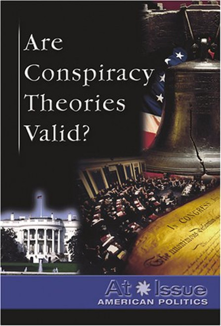 Are Conspiracy Theories Valid? (At Issue) Are Conspiracy Theories Valid? (At Issue)