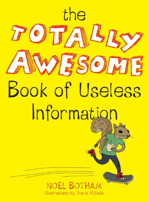 The Totally Awesome Book of Useless Information