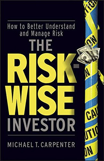 The Risk-Wise Investor: How to Better Understand and Manage Risk
