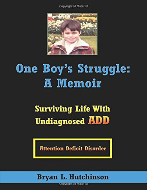 One Boy's Struggle: A Memoir: Surviving Life with Undiagnosed ADD