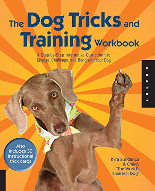 The Dog Tricks and Training Workbook: A Step-by-Step Interactive Curriculum to Engage, Challenge, and Bond with Your Dog