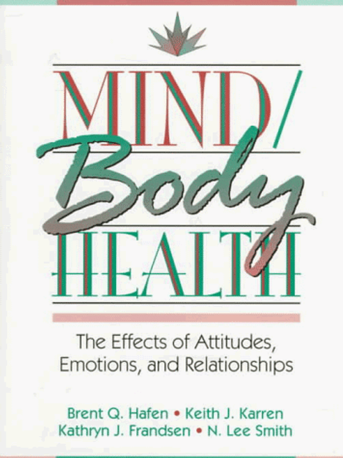 Mind/Body Health: The Effects of Attitudes, Emotions and Relationships Mind/Body Health: The Effects of Attitudes, Emotions and Relationships