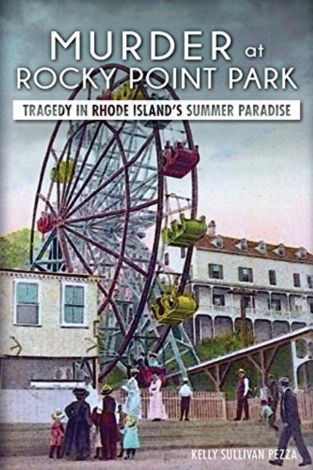 Murder at Rocky Point Park:: Tragedy in Rhode Island's Summer Paradise (True Crime)