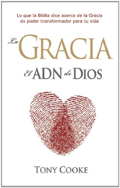 La Gracia, El ADN de Dios / Grace, the DNA of God (Spanish Edition)
