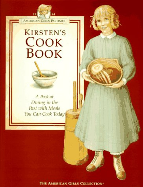 Kirsten's Cookbook: A Peek at Dining in the Past With Meals You Can Cook Today (American Girl Collection)