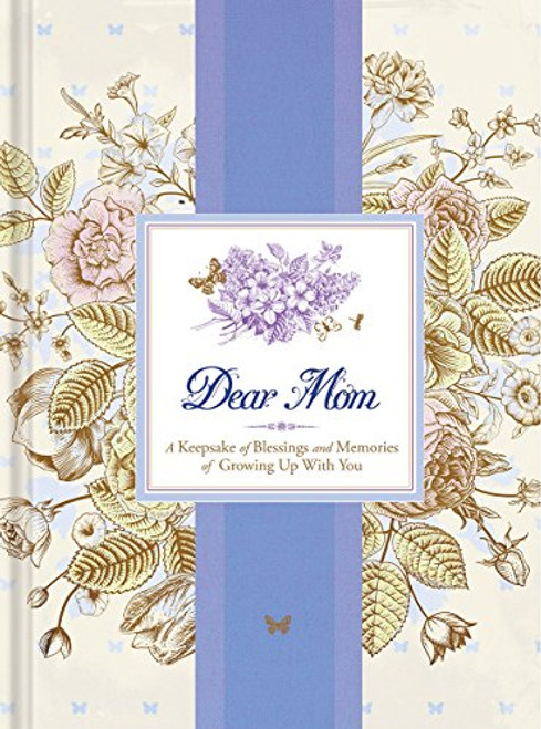Dear Mom: A Keepsake of Blessings and Memories of Growing Up with You (Signature Journals)