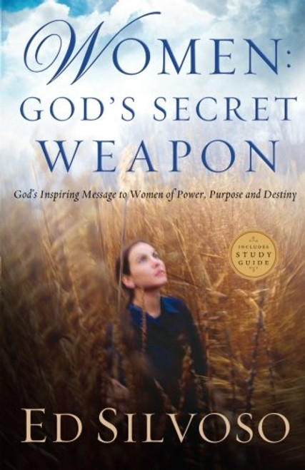 Women: God's Secret Weapon: God's Inspiring Message to Women of Power, Purpose and Destiny