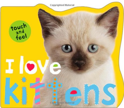 I Love Kittens (Touch and Feel)