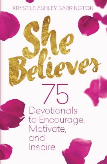 She Believes: 75 Devotionals to Encourage, Motivate, and Inspire