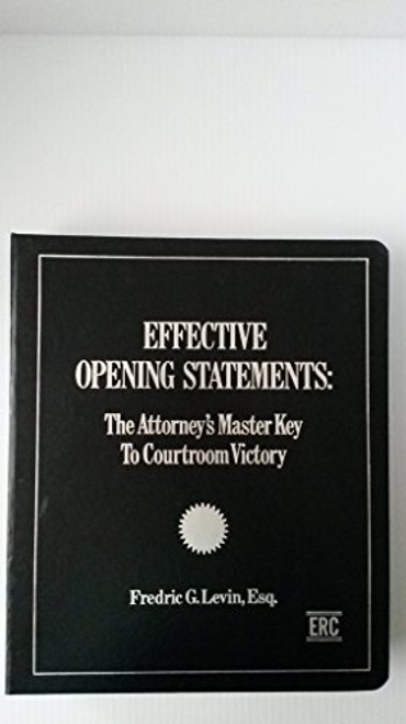 Effective Opening Statements: The Attorney's Master Key to Courtroom Victory