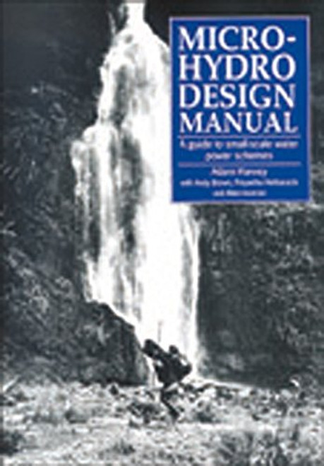 Micro-Hydro Design Manual: A Guide to Small-Scale Water Power Schemes
