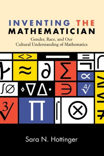 Inventing the Mathematician: Gender, Race, and Our Cultural Understanding of Mathematics