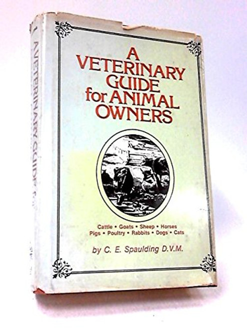 A Veterinary Guide for Animal Owners: Cattle, Goats, Sheep, Horses, Pigs, Poultry, Rabbits, Dogs, Cats