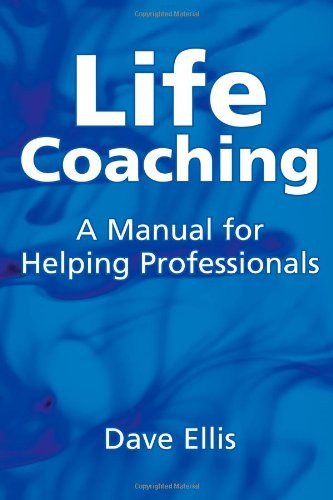 Life Coaching: A Manual for Helping Professionals