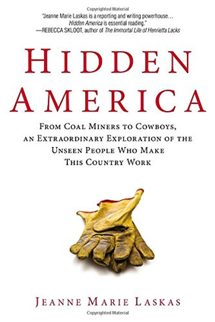 Hidden America: From Coal Miners to Cowboys, an Extraordinary Exploration of the Unseen People Who Make This Country Work