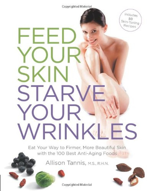 Feed Your Skin, Starve Your Wrinkles Feed Your Skin, Starve Your Wrinkles