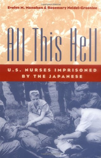 All This Hell: U.S. Nurses Imprisoned by the Japanese