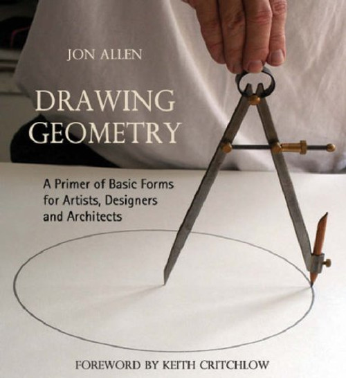 Drawing Geometry: A Primer of Basic Forms for Artists, Designers, and Architects Drawing Geometry: A Primer of Basic Forms for Artists, Designers, and Architects