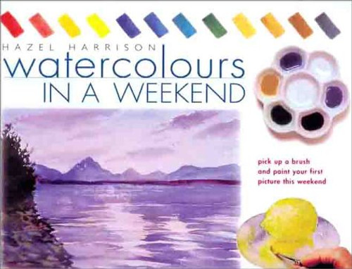 Watercolors in a Weekend: Pick Up a Brush and Paint Your First Picture This Weekend