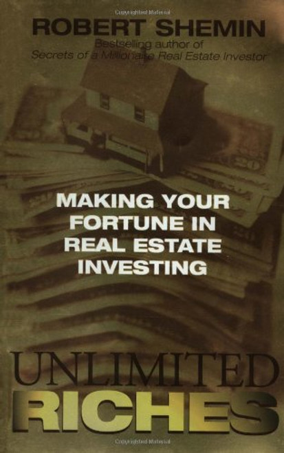 Unlimited Riches: Making Your Fortune in Real Estate Investing