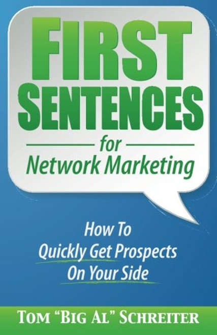 First Sentences for Network Marketing: How To Quickly Get Prospects On Your Side
