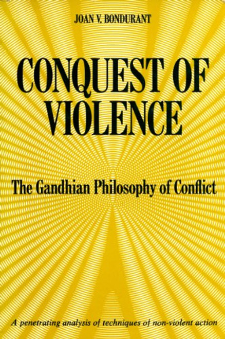 Conquest of Violence: the Gandhian Philosophy of Conflict