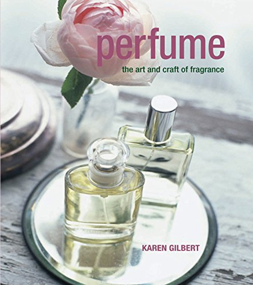 Perfume: The Art and Craft of Fragrance