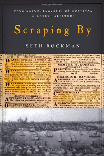 Scraping By: Wage Labor, Slavery, and Survival in Early Baltimore (Studies in Early American Economy and Society from the Library Company of Philadelphia)