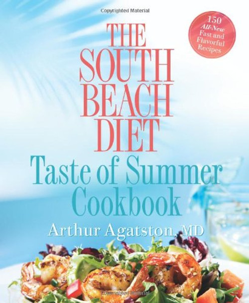The South Beach Diet Taste of Summer Cookbook The South Beach Diet Taste of Summer Cookbook