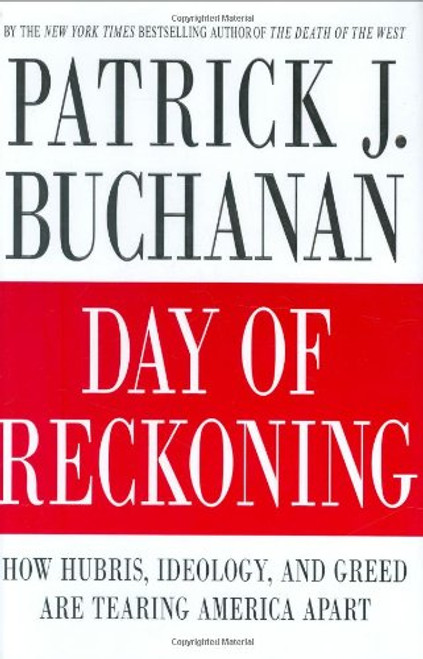 Day of Reckoning: How Hubris, Ideology, and Greed Are Tearing America Apart Day of Reckoning: How Hubris, Ideology, and Greed Are Tearing America Apart