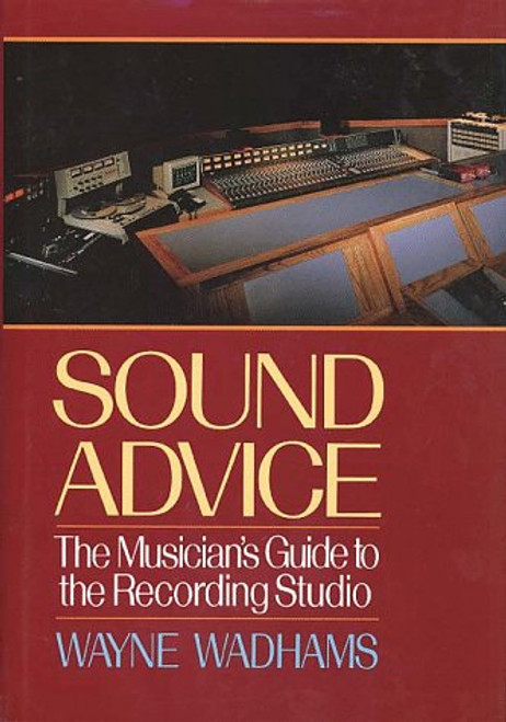 Sound Advice: The Musicians Guide to the Recording Studio
