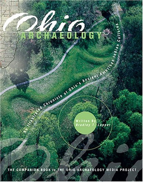 Ohio Archaeology an Illustrated Chronicle of Ohio's Ancient American Indian Culture