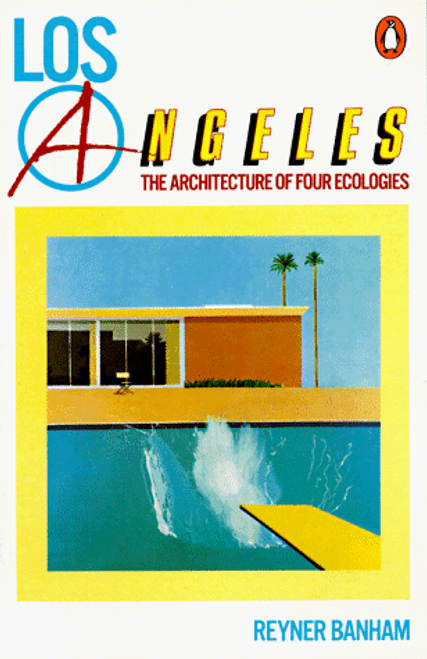 Los Angeles: The Architecture of Four Ecologies (Penguin Art and Architecture) Los Angeles: The Architecture of Four Ecologies (Penguin Art and Architecture)