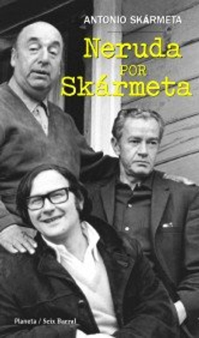 Neruda Por Skarmeta (Spanish Edition)