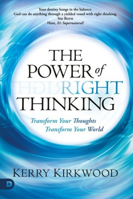 The Power of Right Thinking: Transform Your Thoughts, Transform Your World