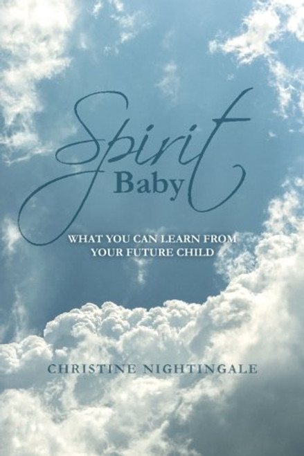 Spirit Baby: What You can Learn from your Future Child Spirit Baby: What You can Learn from your Future Child