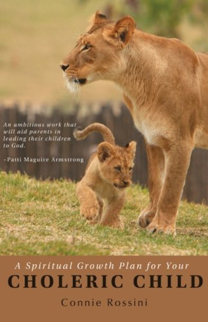 A Spiritual Growth Plan for Your Choleric Child (A Spiritual Growth Plan for Your Children) (Volume 2)