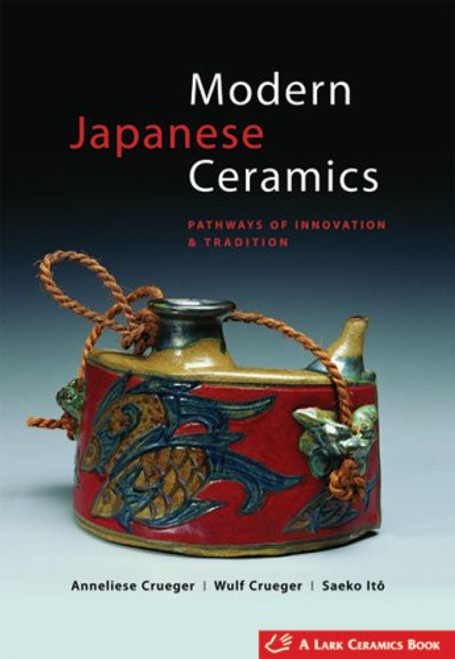 Modern Japanese Ceramics: Pathways of Innovation & Tradition Modern Japanese Ceramics: Pathways of Innovation & Tradition