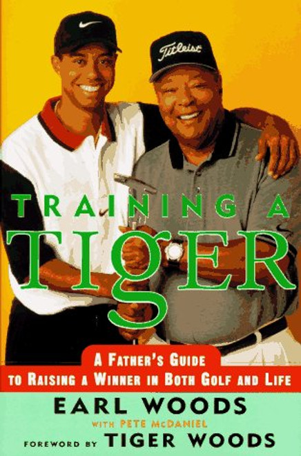 Training a Tiger: A Father's Guide to Raising a Winner in Both Golf and Life