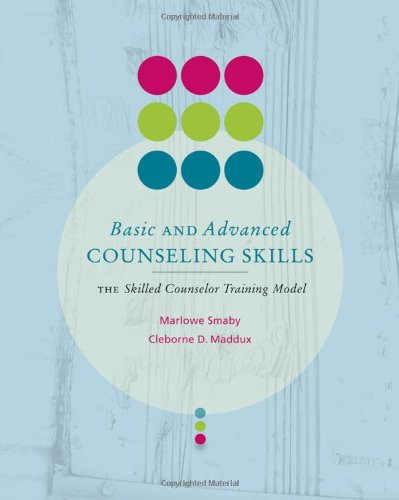 Basic and Advanced Counseling Skills: Skilled Counselor Training Model (Skills, Techniques, & Process)