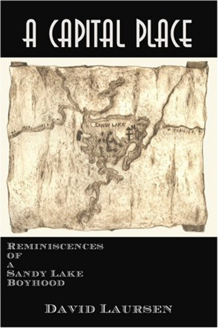 A Capital Place: Reminiscences of a Sandy Lake Boyhood